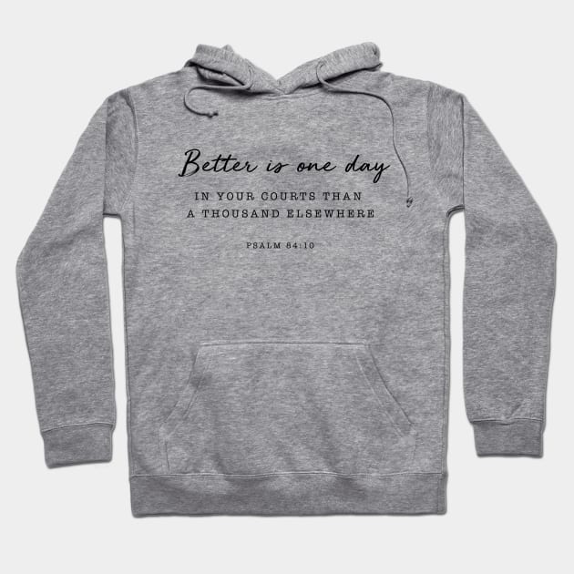 Psalm 84:10 Better is one day Hoodie by cbpublic